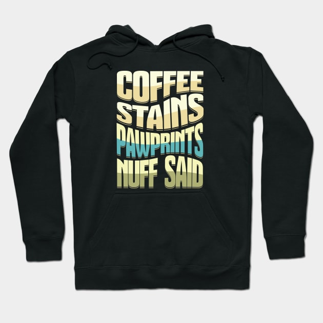 Coffee Stains Pawprints Nuff Said Hoodie by 1001Kites